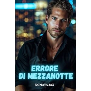Jax, Nomaya Errore di Mezzanotte: Una storia d’amore (Manette d’Oro) Jax, Nomaya Errore di Mezzanotte: Una storia d’amore (Manette d’Oro)