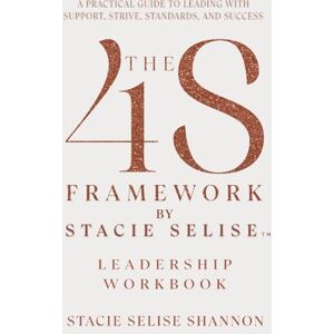 Shannon, Stacie Selise The 4S Framework by Stacie Selise Leadership Workbook Shannon, Stacie Selise The 4S Framework by Stacie Selise Leadership Workbook