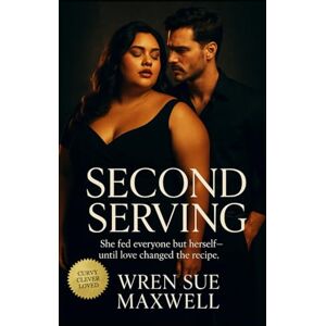 Maxwell, Wren Sue Second Serving: A heartwarming contemporary BBW love story where food, passion, and self-worth finally share the same plate (Curves Worth Keeping: BBW ... Self-Worth, Sensuality, and Starting Over) Maxwell, Wren Sue Second Serving: A heartwarming contemporary BBW love story where food, passion, and self-worth finally share the same plate (Curves Worth Keeping: BBW ... Self-Worth, Sensuality, and Starting Over)