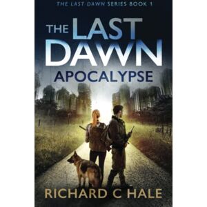 Hale, Richard C The Last Dawn: Apocalypse (The Last Dawn Series) Hale, Richard C The Last Dawn: Apocalypse (The Last Dawn Series)