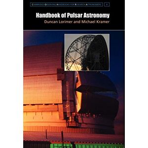 Lorimer, Duncan Handbook of Pulsar Astronomy: 4 (Cambridge Observing Handbooks for Research Astronomers, Series Number 4) Lorimer, Duncan Handbook of Pulsar Astronomy: 4 (Cambridge Observing Handbooks for Research Astronomers, Series Number 4)