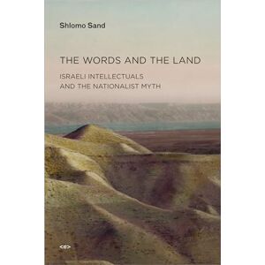 Shlomo Sand The Words and the Land: Israeli Intellectuals and the Nationalist Myth (Semiotext(e) / Active Agents) Shlomo Sand The Words and the Land: Israeli Intellectuals and the Nationalist Myth (Semiotext(e) / Active Agents)