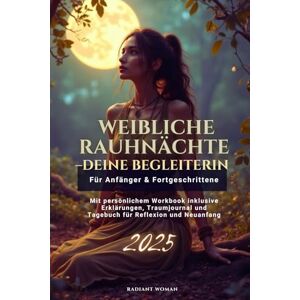 Suarez, Manuela Weibliche Rauhnächte- die Begleiterin für Anfängerinnen und Fortgeschrittene: Mit persönlichem Workbook inklusive Erklärungen, Traumjournal und Tagebuch für Reflexion und Neuanfang speziell für Frauen Suarez, Manuela Weibliche Rauhnächte- die Begleiterin für Anfängerinnen und Fortgeschrittene: Mit persönlichem Workbook inklusive Erklärungen, Traumjournal und Tagebuch für Reflexion und Neuanfang speziell für Frauen