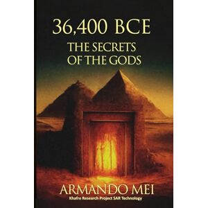 Mei, Armando 36,400 BCE The Secrets of the Gods Mei, Armando 36,400 BCE The Secrets of the Gods