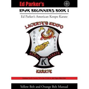 Lacerte, Leo R. Epak Beginners Book I: Yellow Belt and Orange Belt Manual (Epak, 1) Lacerte, Leo R. Epak Beginners Book I: Yellow Belt and Orange Belt Manual (Epak, 1)