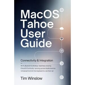 WINSLOW, TIM MacOSTahoeUserGuide: Connectivity & Integration “Wi-Fi, Bluetooth & AirDrop: Seamless Sharing” “iCloud & Continuity: Syncing Across Apple Devices” “Universal Control: One Keyboard to Rule Them All WINSLOW, TIM MacOSTahoeUserGuide: Connectivity & Integration “Wi-Fi, Bluetooth & AirDrop: Seamless Sharing” “iCloud & Continuity: Syncing Across Apple Devices” “Universal Control: One Keyboard to Rule Them All