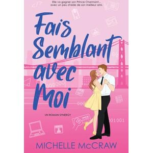 McCraw, Michelle Fais Semblant avec Moi: Une romance au bureau entre amis devenus amants: 2 (Synergy (francais)) McCraw, Michelle Fais Semblant avec Moi: Une romance au bureau entre amis devenus amants: 2 (Synergy (francais))