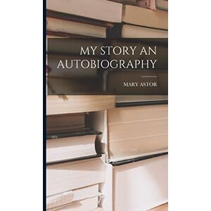 Astor, Mary My Story an Autobiography Astor, Mary My Story an Autobiography