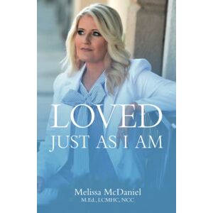 McDaniel M. Ed., LCMHC, NCC, Melissa Loved Just As I Am McDaniel M. Ed., LCMHC, NCC, Melissa Loved Just As I Am