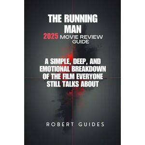 Guides, Robert The Running Man 2025 Movie Review Guide: A Simple, Deep, and Emotional Breakdown of the Film Everyone Still Talks About (Behind the Scenes & Beyond: The Ultimate Movie Breakdown Series) Guides, Robert The Running Man 2025 Movie Review Guide: A Simple, Deep, and Emotional Breakdown of the Film Everyone Still Talks About (Behind the Scenes & Beyond: The Ultimate Movie Breakdown Series)