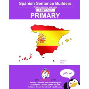 Gravina, Ms Simona Spanish Primary Sentence Builders: A lexicogrammar approach: Spanish Sentence Builders Primary Gravina, Ms Simona Spanish Primary Sentence Builders: A lexicogrammar approach: Spanish Sentence Builders Primary