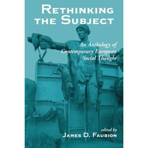 Faubion, James Rethinking The Subject: An Anthology Of Contemporary European Social Thought Faubion, James Rethinking The Subject: An Anthology Of Contemporary European Social Thought