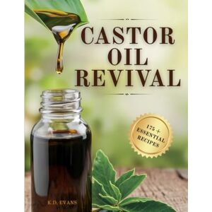 Evans, K.D. Castor Oil Revival: A Comprehensive Guide to Bridge Ancient Secrets with Modern Technology for Holistic Health, Radiant Beauty, and Natural Household Remedies Evans, K.D. Castor Oil Revival: A Comprehensive Guide to Bridge Ancient Secrets with Modern Technology for Holistic Health, Radiant Beauty, and Natural Household Remedies