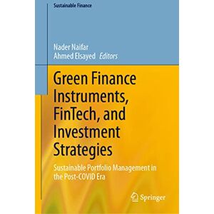 Green Finance Instruments, FinTech, and Investment Strategies: Sustainable Portfolio Management in the Post-COVID Era (Sustainable Finance) Green Finance Instruments, FinTech, and Investment Strategies: Sustainable Portfolio Management in the Post-COVID Era (Sustainable Finance)