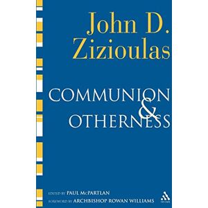 John Zizioulas Communion and Otherness: Further Studies in Personhood and the Church John Zizioulas Communion and Otherness: Further Studies in Personhood and the Church