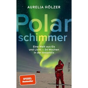 Hölzer, Aurelia Polarschimmer: Eine Welt aus Eis und Licht 54 Wochen in der Antarktis Ein spannender Expeditionsbericht über das Überwintern im Polarmeer Hölzer, Aurelia Polarschimmer: Eine Welt aus Eis und Licht 54 Wochen in der Antarktis Ein spannender Expeditionsbericht über das Überwintern im Polarmeer
