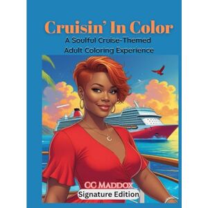 Cc Cruisin’ in Color: A Soulful Adult Coloring Book Featuring Cruise-Inspired Scenes and Affirmations Cc Cruisin’ in Color: A Soulful Adult Coloring Book Featuring Cruise-Inspired Scenes and Affirmations