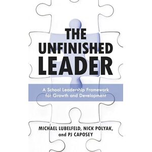 Rowman & Littlefield Publishers The Unfinished Leader: A School Leadership Framework for Growth and Development Rowman & Littlefield Publishers The Unfinished Leader: A School Leadership Framework for Growth and Development