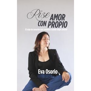Osorio, Eva Rise con Amor Propio: El viaje de sanación que comienza cuando eliges amarte Osorio, Eva Rise con Amor Propio: El viaje de sanación que comienza cuando eliges amarte