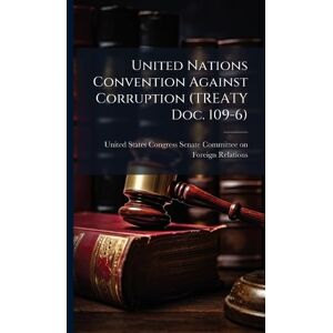 United Nations Convention Against Corruption (TREATY Doc. 109-6) United Nations Convention Against Corruption (TREATY Doc. 109-6)