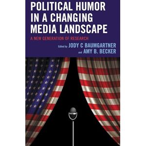 Lexington Books Political Humor in a Changing Media Landscape: A New Generation of Research (Bloomsbury Studies in Political Communication) Lexington Books Political Humor in a Changing Media Landscape: A New Generation of Research (Bloomsbury Studies in Political Communication)