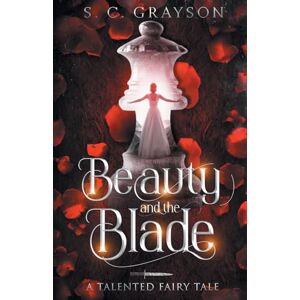 Grayson, S.C. Beauty and the Blade: A Talented Fairy Tale (The Talented Fairy Tales) Grayson, S.C. Beauty and the Blade: A Talented Fairy Tale (The Talented Fairy Tales)
