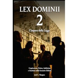 Vásquez, José Luis LEX DOMINII 2: Lo Stato di diritto; Cospirazioni, potere, ambizione e giustizia sulla scena globale (Thriller legale, cospirazioni, udienze e ... ricerca di potere, romanticismo e passione .) Vásquez, José Luis LEX DOMINII 2: Lo Stato di diritto; Cospirazioni, potere, ambizione e giustizia sulla scena globale (Thriller legale, cospirazioni, udienze e ... ricerca di potere, romanticismo e passione .)