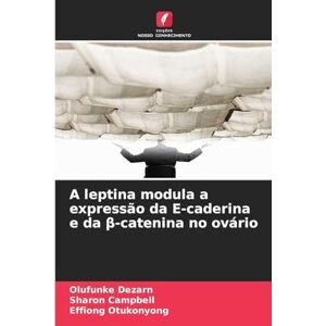 Dezarn, Olufunke A leptina modula a expressão da E-caderina e da β-catenina no ovário Dezarn, Olufunke A leptina modula a expressão da E-caderina e da β-catenina no ovário