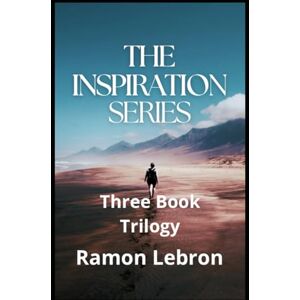 Lebron, Ramon The Inspiration Series: Three Book Trilogy Lebron, Ramon The Inspiration Series: Three Book Trilogy