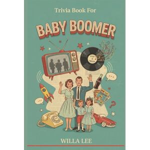 Lee Trivia Book for Baby Boomer: Nostalgic Multiple Choice Memory Quiz Games for Adults Seniors with Fun Retro Pop Culture Facts from the 1950s–1980s Perfect Gag Gift for Holidays and Birthdays Lee Trivia Book for Baby Boomer: Nostalgic Multiple Choice Memory Quiz Games for Adults Seniors with Fun Retro Pop Culture Facts from the 1950s–1980s Perfect Gag Gift for Holidays and Birthdays