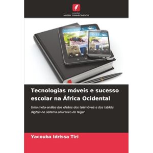 Idrissa Tiri, Yacouba Tecnologias móveis e sucesso escolar na África Ocidental: Uma meta-análise dos efeitos dos telemóveis e dos tablets digitais no sistema educativo do Níger Idrissa Tiri, Yacouba Tecnologias móveis e sucesso escolar na África Ocidental: Uma meta-análise dos efeitos dos telemóveis e dos tablets digitais no sistema educativo do Níger