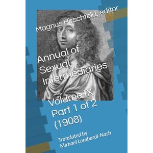 Hirschfeld, Magnus Annual of Sexual Intermediaries Volume IX Part 1 of 2 (1908) Hirschfeld, Magnus Annual of Sexual Intermediaries Volume IX Part 1 of 2 (1908)