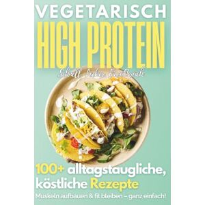 Kitchen, VeggieFuel Vegetarisch High Protein Kochbuch: 100+ leckere, eiweißreiche Rezepte für den Alltag Muskelaufbau, Abnehmen, Fitness Kitchen, VeggieFuel Vegetarisch High Protein Kochbuch: 100+ leckere, eiweißreiche Rezepte für den Alltag Muskelaufbau, Abnehmen, Fitness