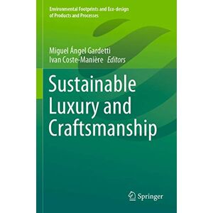 Sustainable Luxury and Craftsmanship (Environmental Footprints and Eco-design of Products and Processes) Sustainable Luxury and Craftsmanship (Environmental Footprints and Eco-design of Products and Processes)