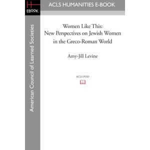 Levine, Amy-Jill Women Like This: New Perspectives on Jewish Women in the Greco-Roman World (Society of Biblical Literature, Early Judaism and Its Literature) Levine, Amy-Jill Women Like This: New Perspectives on Jewish Women in the Greco-Roman World (Society of Biblical Literature, Early Judaism and Its Literature)