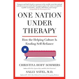 Satel M.D., Sally One Nation Under Therapy: How the Helping Culture Is Eroding Self-Reliance Satel M.D., Sally One Nation Under Therapy: How the Helping Culture Is Eroding Self-Reliance