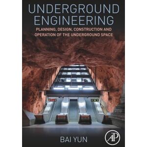 Yun, Bai Underground Engineering: Planning, Design, Construction and Operation of the Underground Space Yun, Bai Underground Engineering: Planning, Design, Construction and Operation of the Underground Space