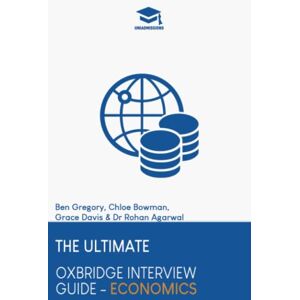 Agarwal, Dr Rohan The Ultimate Oxbridge Interview Guide: Economics: Practice through hundreds of mock interview questions used in real Oxbridge interviews, with brand ... every question by Oxbridge admissions tutors. Agarwal, Dr Rohan The Ultimate Oxbridge Interview Guide: Economics: Practice through hundreds of mock interview questions used in real Oxbridge interviews, with brand ... every question by Oxbridge admissions tutors.