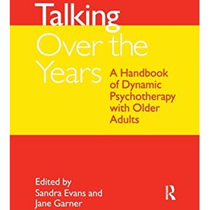 Talking Over the Years: A Handbook of Dynamic Psychotherapy with Older Adults Talking Over the Years: A Handbook of Dynamic Psychotherapy with Older Adults
