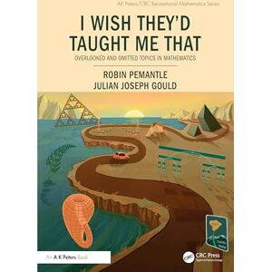 Pemantle, Robin I Wish They'd Taught Me That: Overlooked and Omitted Topics in Mathematics (AK Peters/CRC Recreational Mathematics Series) Pemantle, Robin I Wish They'd Taught Me That: Overlooked and Omitted Topics in Mathematics (AK Peters/CRC Recreational Mathematics Series)