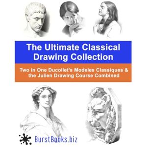 Books, Burst The Ultimate Classical Drawing Collection: Two in One Ducollet's Modeles Classiques & the Julien Drawing Course Combined (The Ultimate Drawing Collection) Books, Burst The Ultimate Classical Drawing Collection: Two in One Ducollet's Modeles Classiques & the Julien Drawing Course Combined (The Ultimate Drawing Collection)