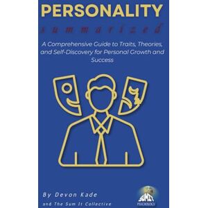 Kade, Devon PERSONALITY Summarized: A Comprehensive Guide to Traits, Theories, and Self-Discovery for Personal Growth and Success (Psychology Summit Collection) Kade, Devon PERSONALITY Summarized: A Comprehensive Guide to Traits, Theories, and Self-Discovery for Personal Growth and Success (Psychology Summit Collection)