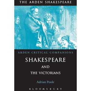 Shakespeare And The Victorians (Arden Critical Companions) Shakespeare And The Victorians (Arden Critical Companions)