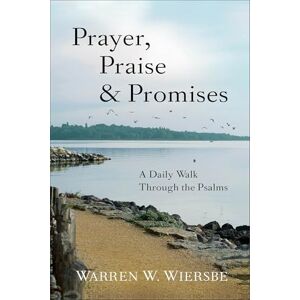 Wiersbe, Warren W. Prayer, Praise & Promises: A Daily Walk Through The Psalms Wiersbe, Warren W. Prayer, Praise & Promises: A Daily Walk Through The Psalms