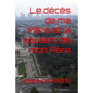 RINIERI, Mme Antoinette Le décès de ma Mère et le soutient de mon Père RINIERI, Mme Antoinette Le décès de ma Mère et le soutient de mon Père