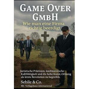 Co., Sebile und GAME OVER GmbH, wie man eine Firma richtig beerdigt: „Finanzwissen als Machtinstrument in der Krise“ Untertitel: Wie Ordnung zur Waffe wird, Grauzonen ... zur unsichtbaren Rüstung des Unternehmers. Co., Sebile und GAME OVER GmbH, wie man eine Firma richtig beerdigt: „Finanzwissen als Machtinstrument in der Krise“ Untertitel: Wie Ordnung zur Waffe wird, Grauzonen ... zur unsichtbaren Rüstung des Unternehmers.