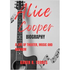R. Torres, Karen Alice Cooper Biography: A Life of Theater, Music and Mayhem R. Torres, Karen Alice Cooper Biography: A Life of Theater, Music and Mayhem