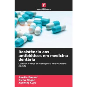 Bansal, Amrita Resistência aos antibióticos em medicina dentária: Colmatar o défice de orientações a nível mundial e na Índia Bansal, Amrita Resistência aos antibióticos em medicina dentária: Colmatar o défice de orientações a nível mundial e na Índia