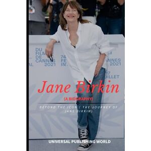 Publishing World, Universal Jane Birkin (A Biography): Beyond the Icon ( The Journey of Jane Birkin) Publishing World, Universal Jane Birkin (A Biography): Beyond the Icon ( The Journey of Jane Birkin)