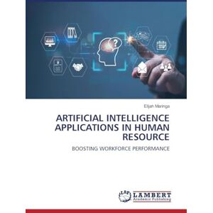 Maringa, Elijah Artificial Intelligence Applications in Human Resource: BOOSTING WORKFORCE PERFORMANCE Maringa, Elijah Artificial Intelligence Applications in Human Resource: BOOSTING WORKFORCE PERFORMANCE